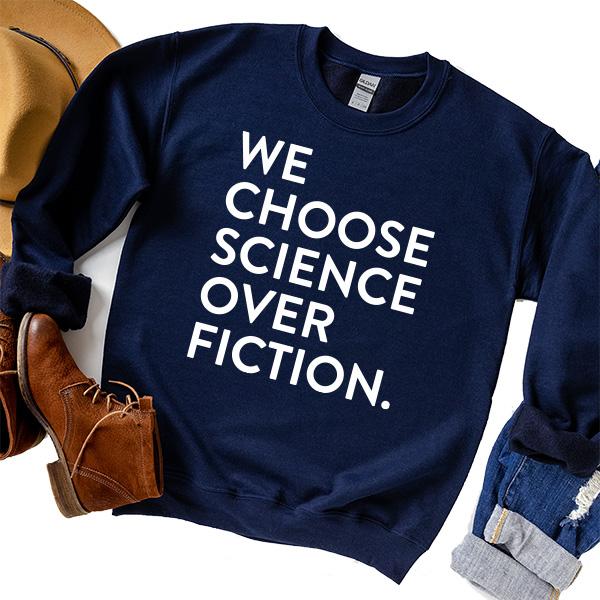 We Choose Science Over Fiction - Long Sleeve Heavy Crewneck Sweatshirt
