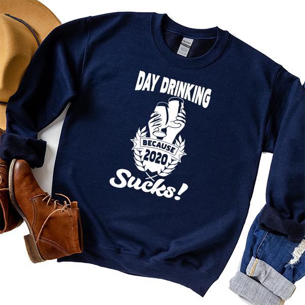 Day Drinking Because 2020 Sucks! - Long Sleeve Heavy Crewneck Sweatshirt