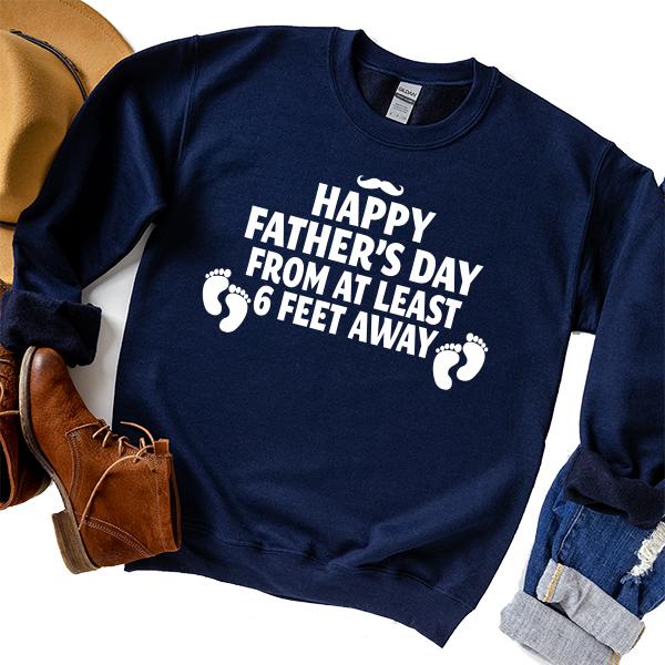 Happy Father&#39;s Day From At Least 6 Feet Away - Long Sleeve Heavy Crewneck Sweatshirt