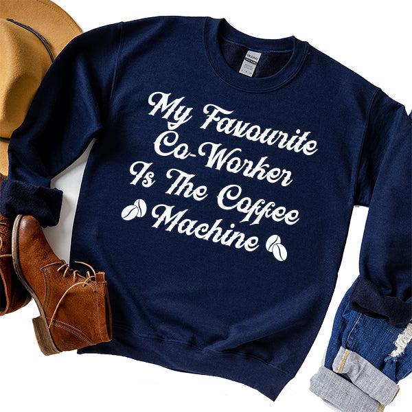 My Favorite Co-Worker is the Coffee Machine - Long Sleeve Heavy Crewneck Sweatshirt