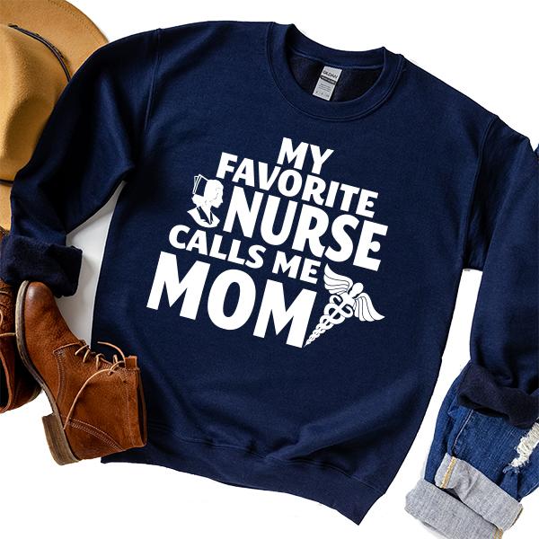 My Favorite Nurse Calls Me Mom - Long Sleeve Heavy Crewneck Sweatshirt