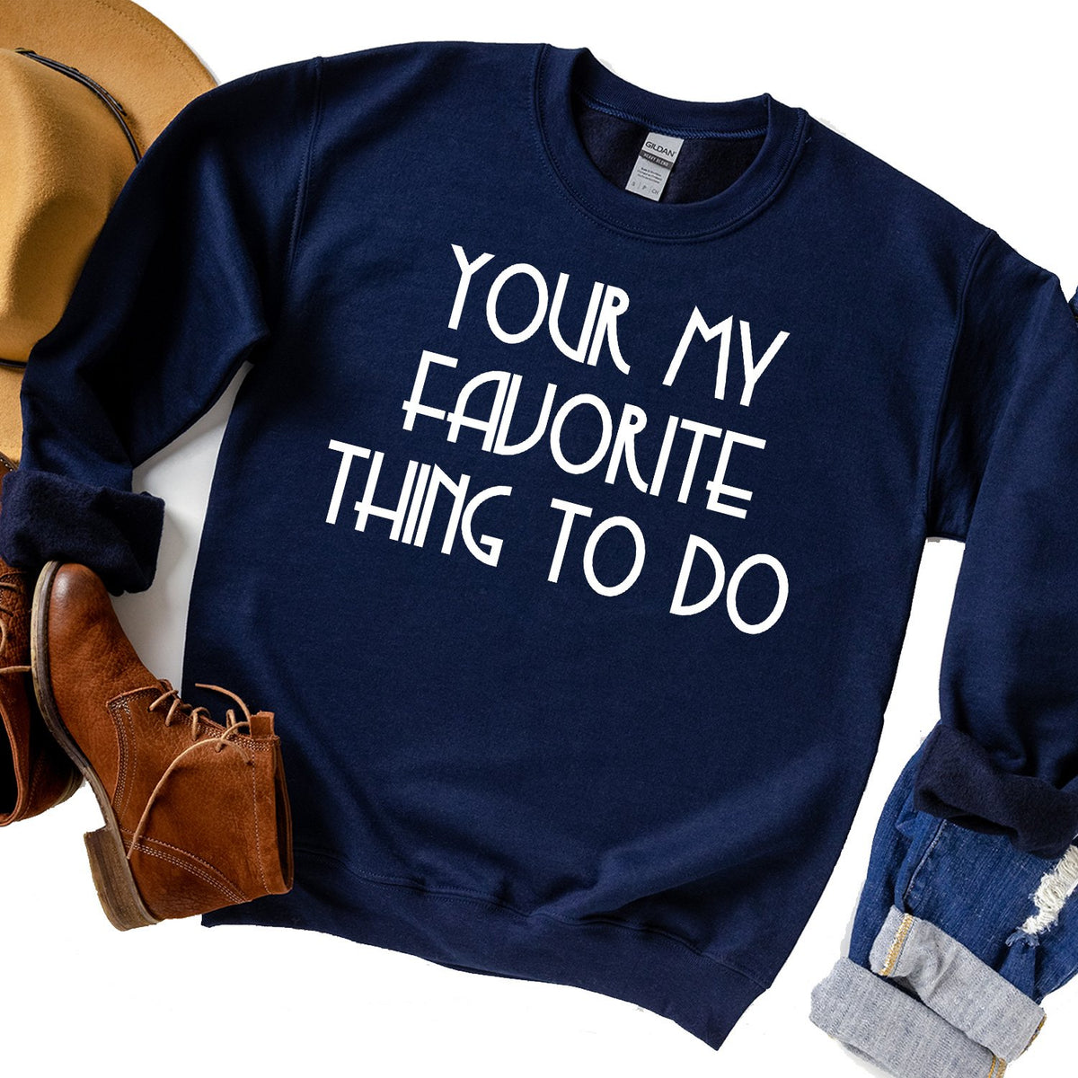 Your My Favorite Thing To Do - Long Sleeve Heavy Crewneck Sweatshirt