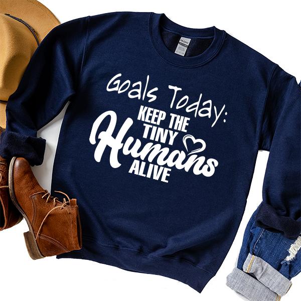 Goals Today: Keep The Tiny Humans Alive - Long Sleeve Heavy Crewneck Sweatshirt