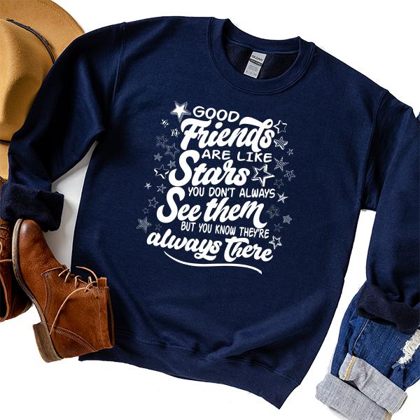 Good Friends Are Like Stars You Don&#39;t Always See Them But You Know They&#39;re Always There - Long Sleeve Heavy Crewneck Sweatshirt