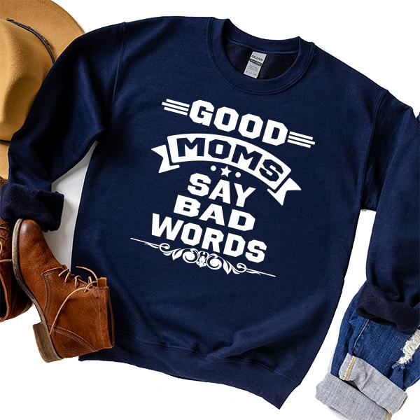 Good Moms Say Bad Words - Long Sleeve Heavy Crewneck Sweatshirt