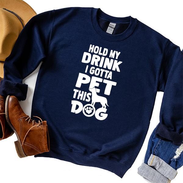Hold My Drink I Gotta Pet This Dog - Long Sleeve Heavy Crewneck Sweatshirt
