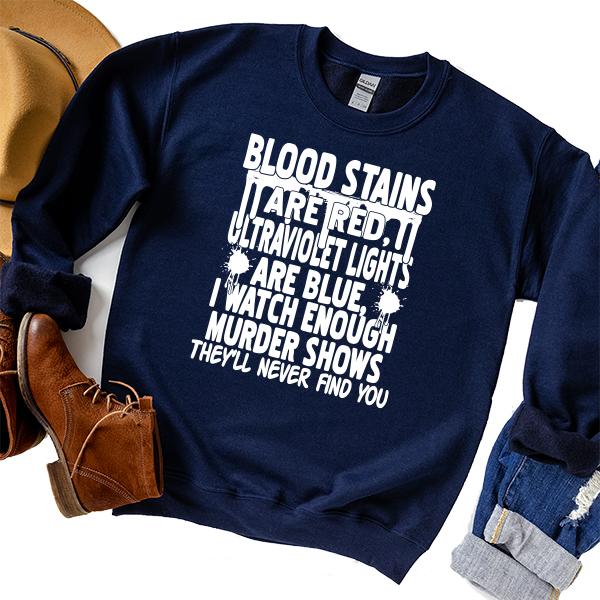 Blood Stains Are Red, Ultraviolet Lights Are Blue, I Watch Enough Murder Shows - Long Sleeve Heavy Crewneck Sweatshirt