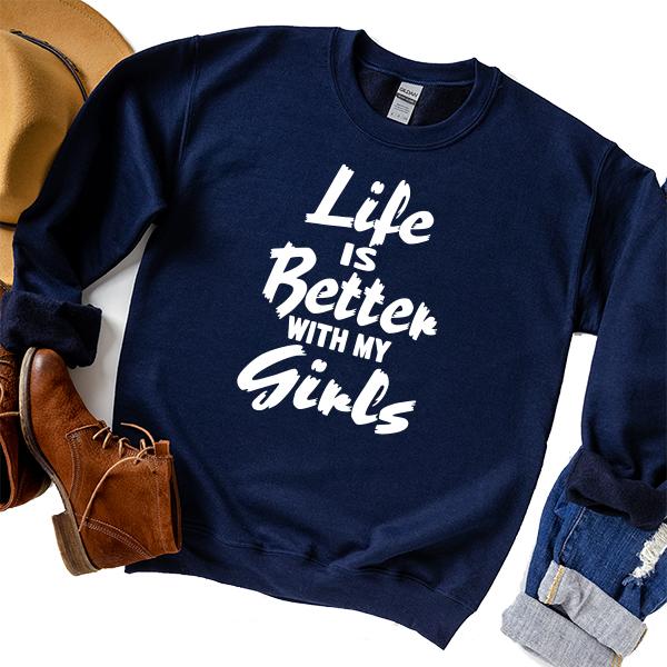 Life is Better With My Girls - Long Sleeve Heavy Crewneck Sweatshirt