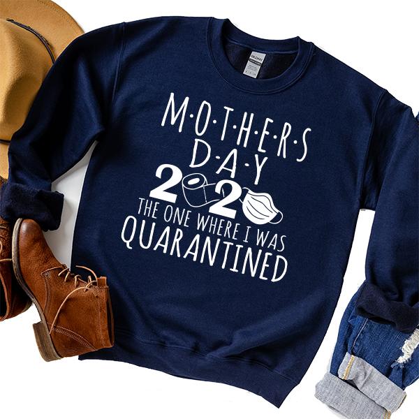 Mothers Day 2020 The One Where I Was Quarantined - Long Sleeve Heavy Crewneck Sweatshirt
