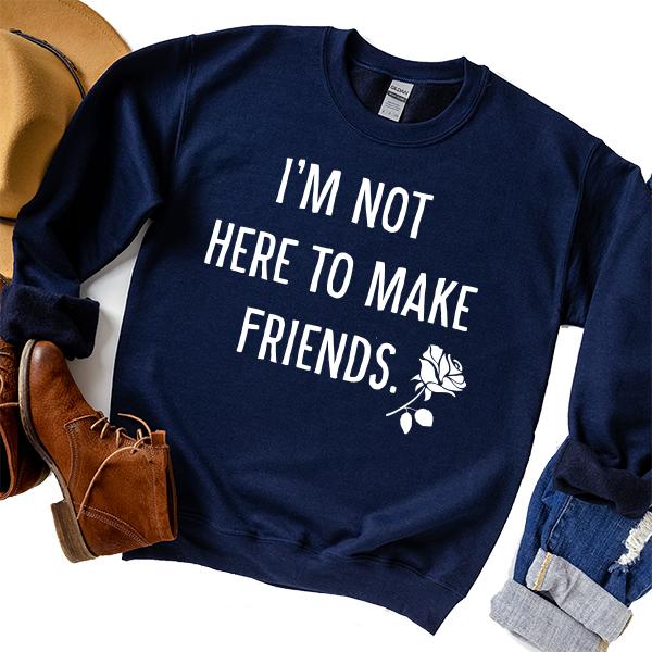 I&#39;m Not Here To Make Friends - Long Sleeve Heavy Crewneck Sweatshirt
