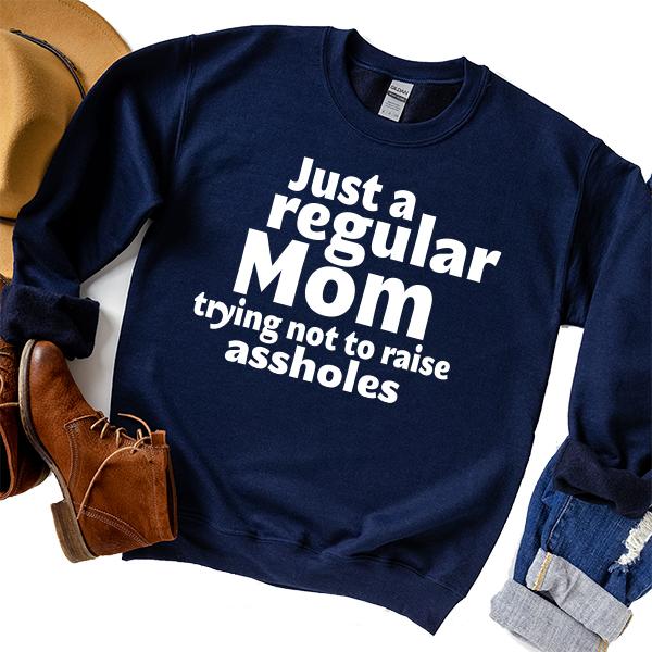 Just A Regular Mom Trying Not To Raise Assholes - Long Sleeve Heavy Crewneck Sweatshirt