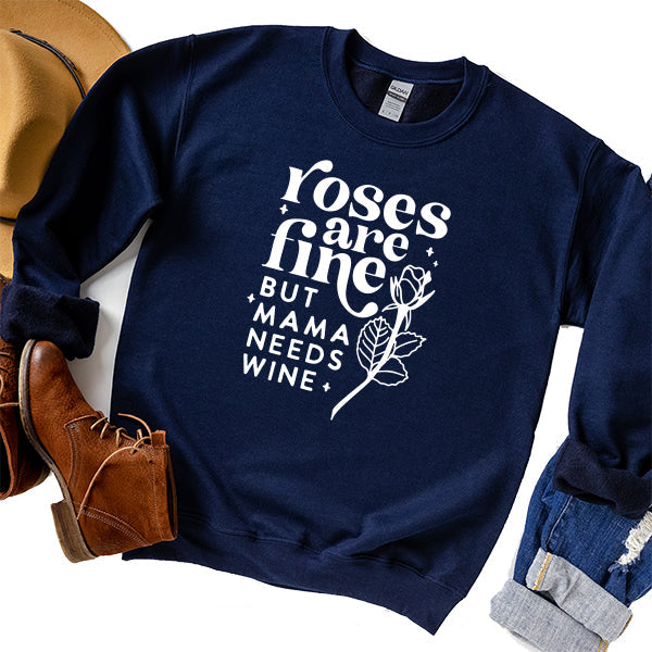 Roses Are Fine But Mama Needs Wine - Long Sleeve Heavy Crewneck Sweatshirt