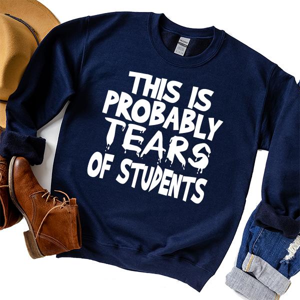 This is Probably Tears of Students - Long Sleeve Heavy Crewneck Sweatshirt