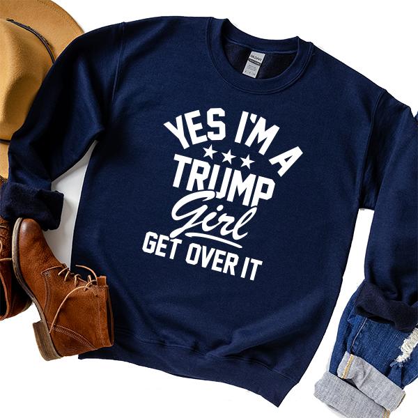Yes I'm A Trump Girl Get Over It - Long Sleeve Heavy Crewneck Sweatshirt
