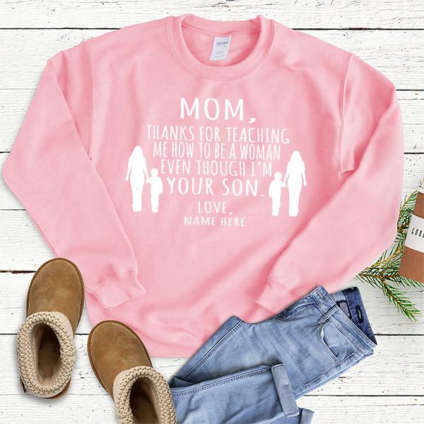 MOM, Thanks For Teaching Me How To Be A Woman Even Though I&#39;m Your Son - Long Sleeve Heavy Crewneck Sweatshirt