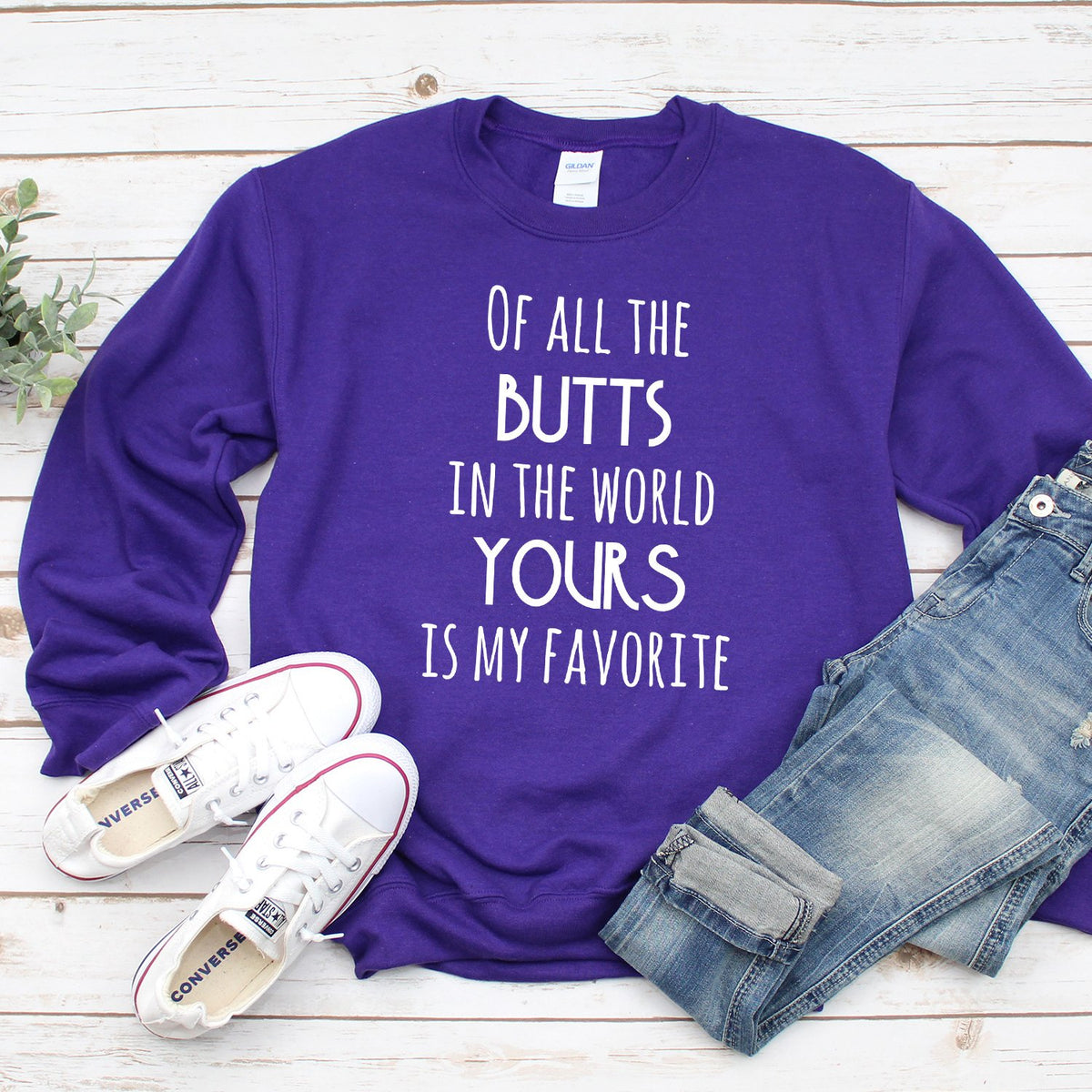 Off All the Butts in the World Yours is My Favorite - Long Sleeve Heavy Crewneck Sweatshirt