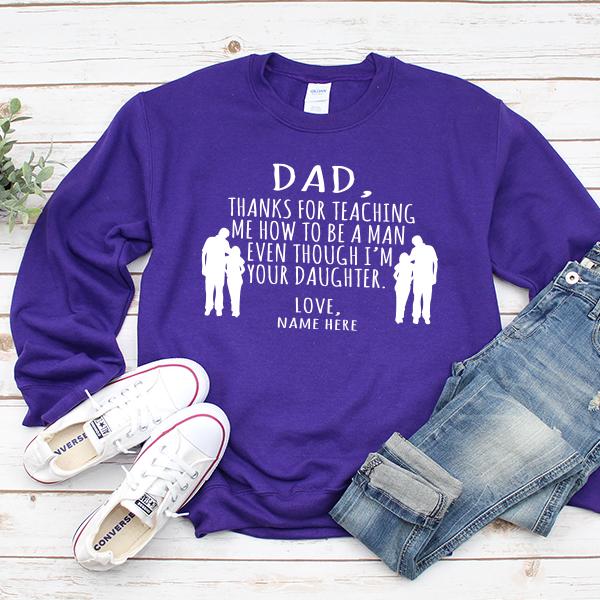 Dad Thanks For Teaching Me How to Be A Man Even Though I&#39;m Your Daughter - Long Sleeve Heavy Crewneck Sweatshirt