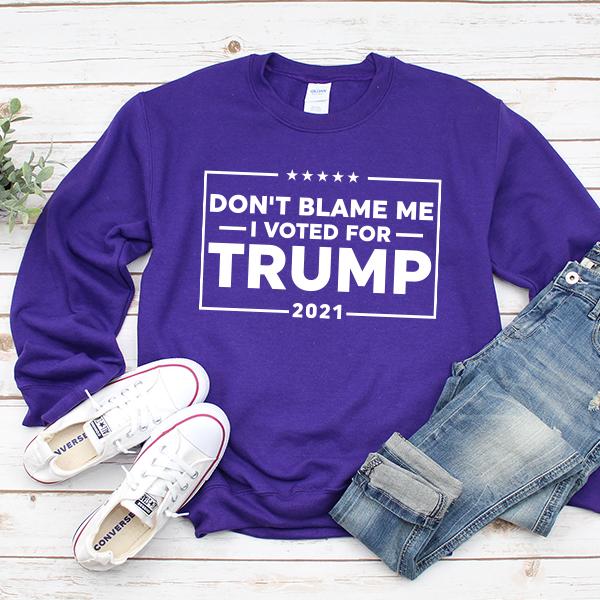 Don&#39;t Blame Me I Voted For Trump 2021 - Long Sleeve Heavy Crewneck Sweatshirt