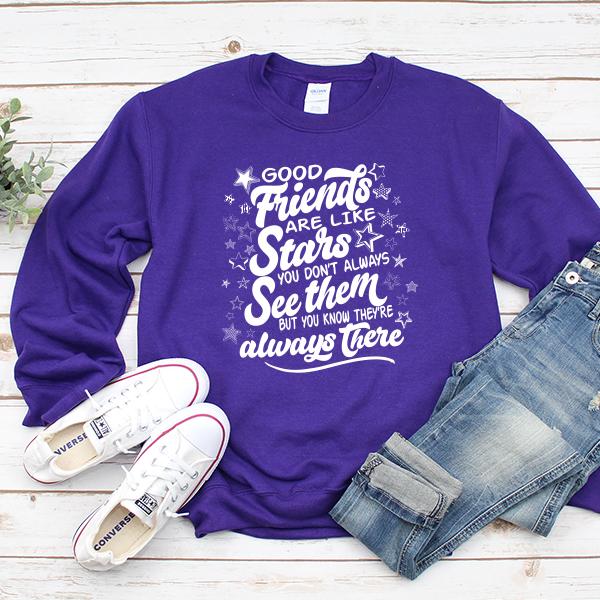 Good Friends Are Like Stars You Don&#39;t Always See Them But You Know They&#39;re Always There - Long Sleeve Heavy Crewneck Sweatshirt