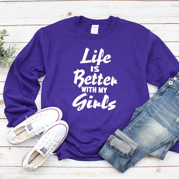 Life is Better With My Girls - Long Sleeve Heavy Crewneck Sweatshirt