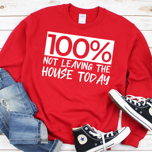 100% Not Leaving The House Today - Long Sleeve Heavy Crewneck Sweatshirt