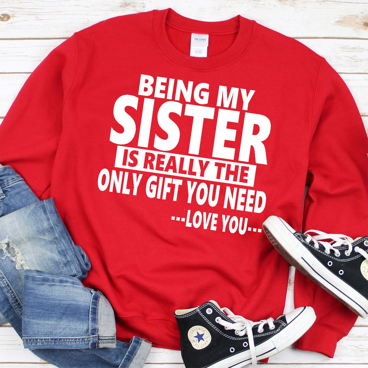 Being My Sister is Really The Only Gift You Need...Love You... - Long Sleeve Heavy Crewneck Sweatshirt