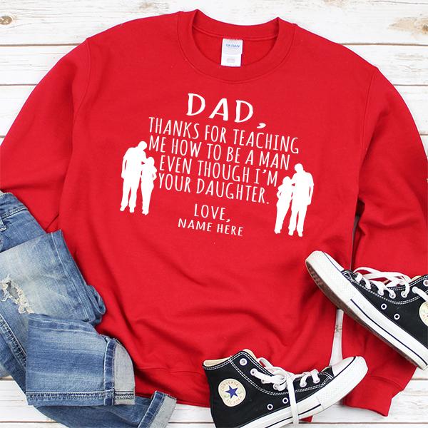 Dad Thanks For Teaching Me How to Be A Man Even Though I&#39;m Your Daughter - Long Sleeve Heavy Crewneck Sweatshirt