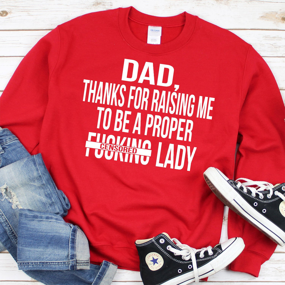 DAD Thanks For Raising Me To Be A Proper Fucking Lady - Long Sleeve Heavy Crewneck Sweatshirt