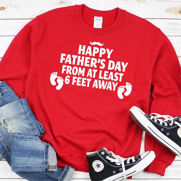 Happy Father&#39;s Day From At Least 6 Feet Away - Long Sleeve Heavy Crewneck Sweatshirt