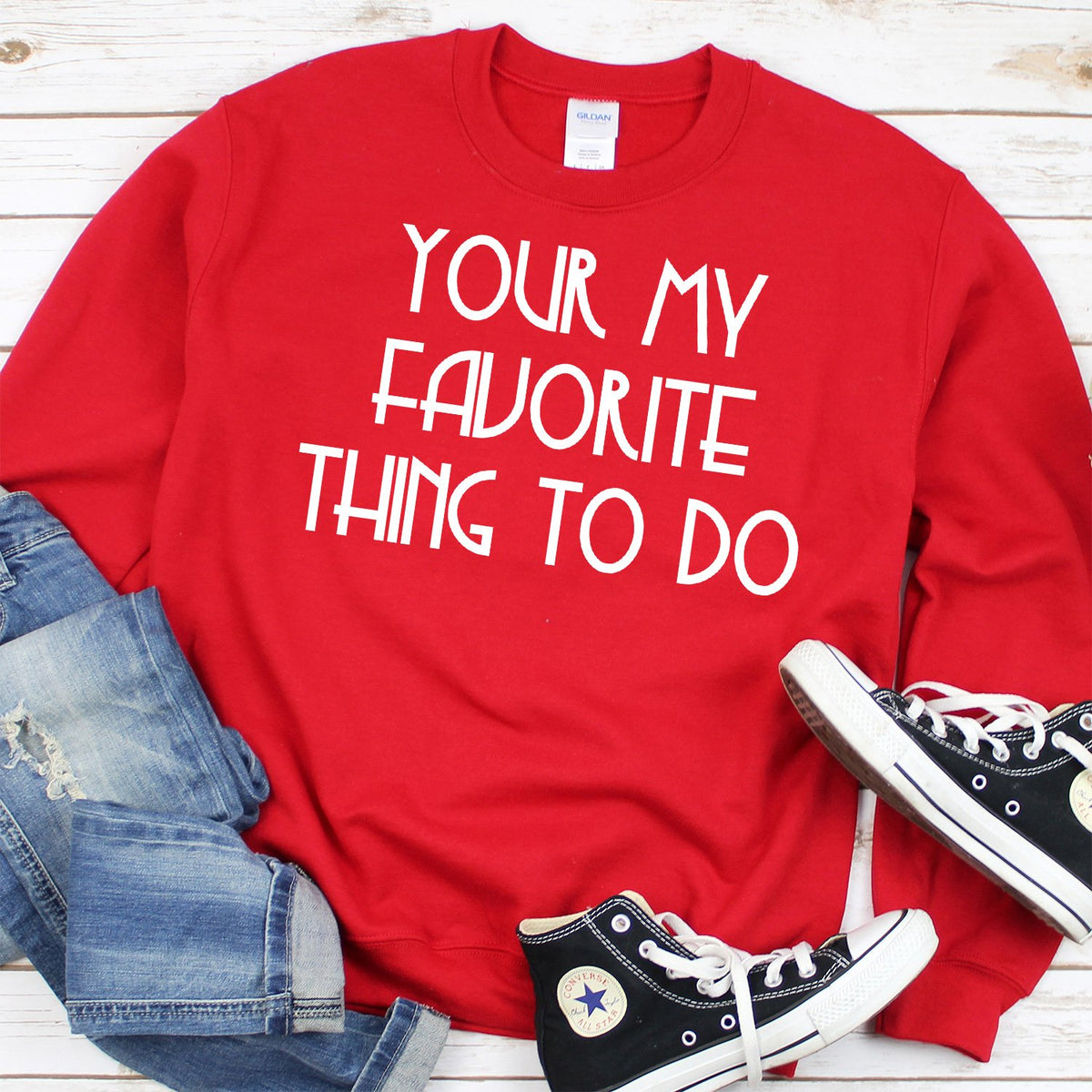 Your My Favorite Thing To Do - Long Sleeve Heavy Crewneck Sweatshirt