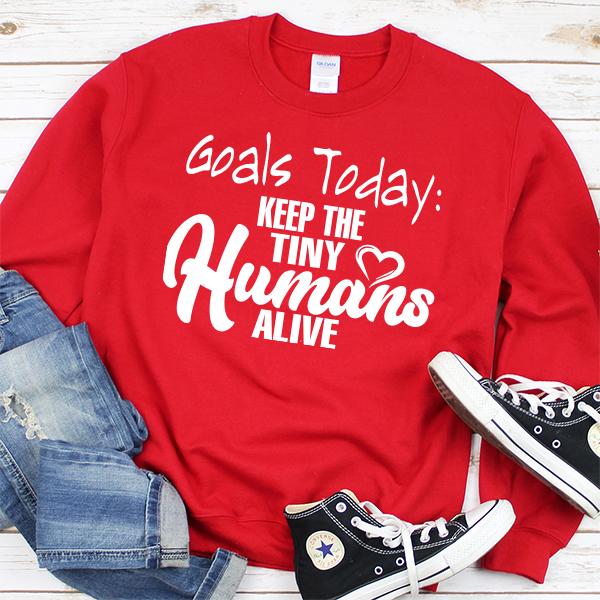 Goals Today: Keep The Tiny Humans Alive - Long Sleeve Heavy Crewneck Sweatshirt