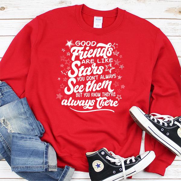 Good Friends Are Like Stars You Don&#39;t Always See Them But You Know They&#39;re Always There - Long Sleeve Heavy Crewneck Sweatshirt