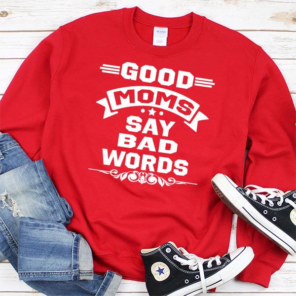 Good Moms Say Bad Words - Long Sleeve Heavy Crewneck Sweatshirt