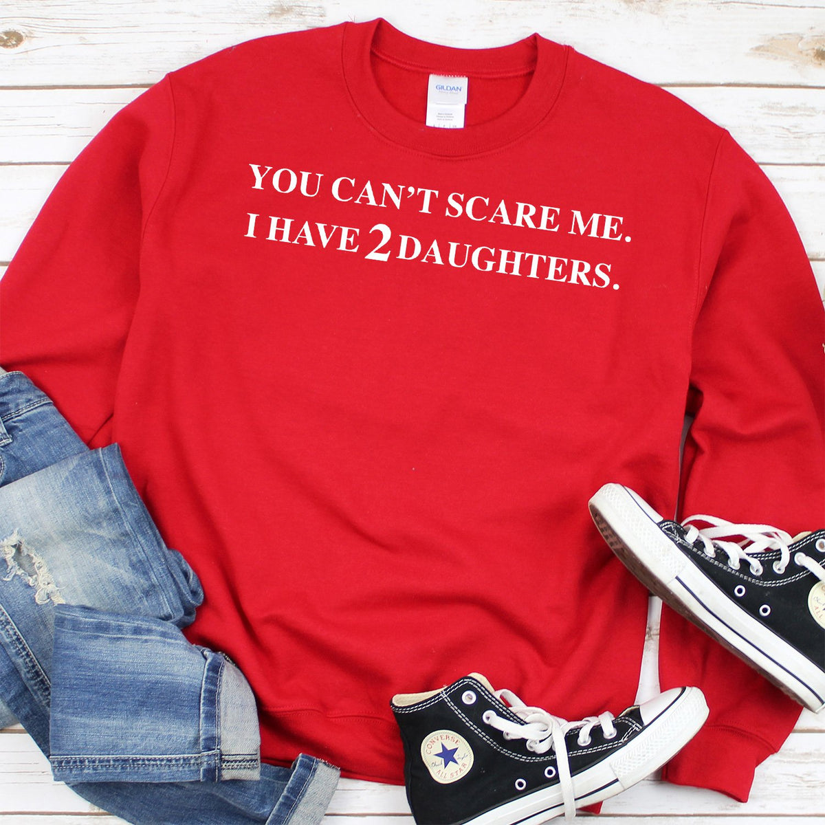 You Can&#39;t Scare Me I Have 2 Daughters - Long Sleeve Heavy Crewneck Sweatshirt