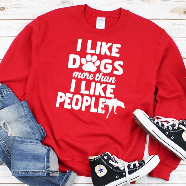 I Like Dogs More Than I Like People - Long Sleeve Heavy Crewneck Sweatshirt