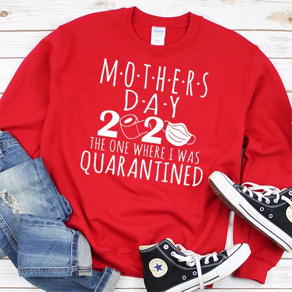 Mothers Day 2020 The One Where I Was Quarantined - Long Sleeve Heavy Crewneck Sweatshirt