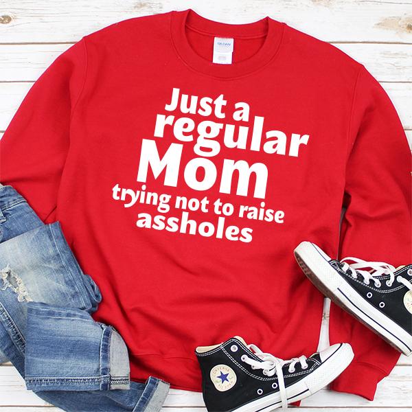 Just A Regular Mom Trying Not To Raise Assholes - Long Sleeve Heavy Crewneck Sweatshirt