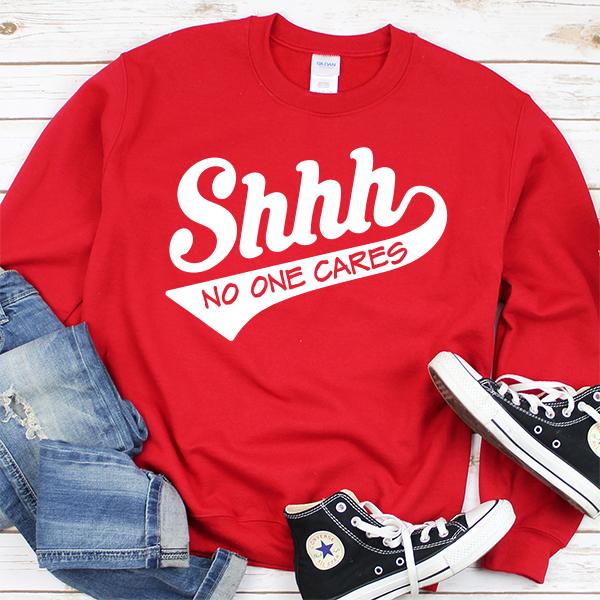 Shhh No One Cares - Long Sleeve Heavy Crewneck Sweatshirt