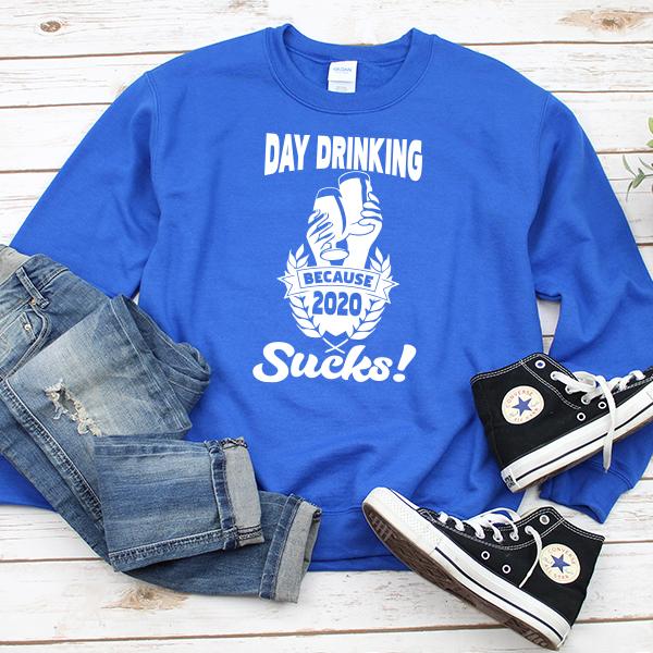 Day Drinking Because 2020 Sucks! - Long Sleeve Heavy Crewneck Sweatshirt