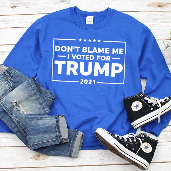 Don&#39;t Blame Me I Voted For Trump 2021 - Long Sleeve Heavy Crewneck Sweatshirt