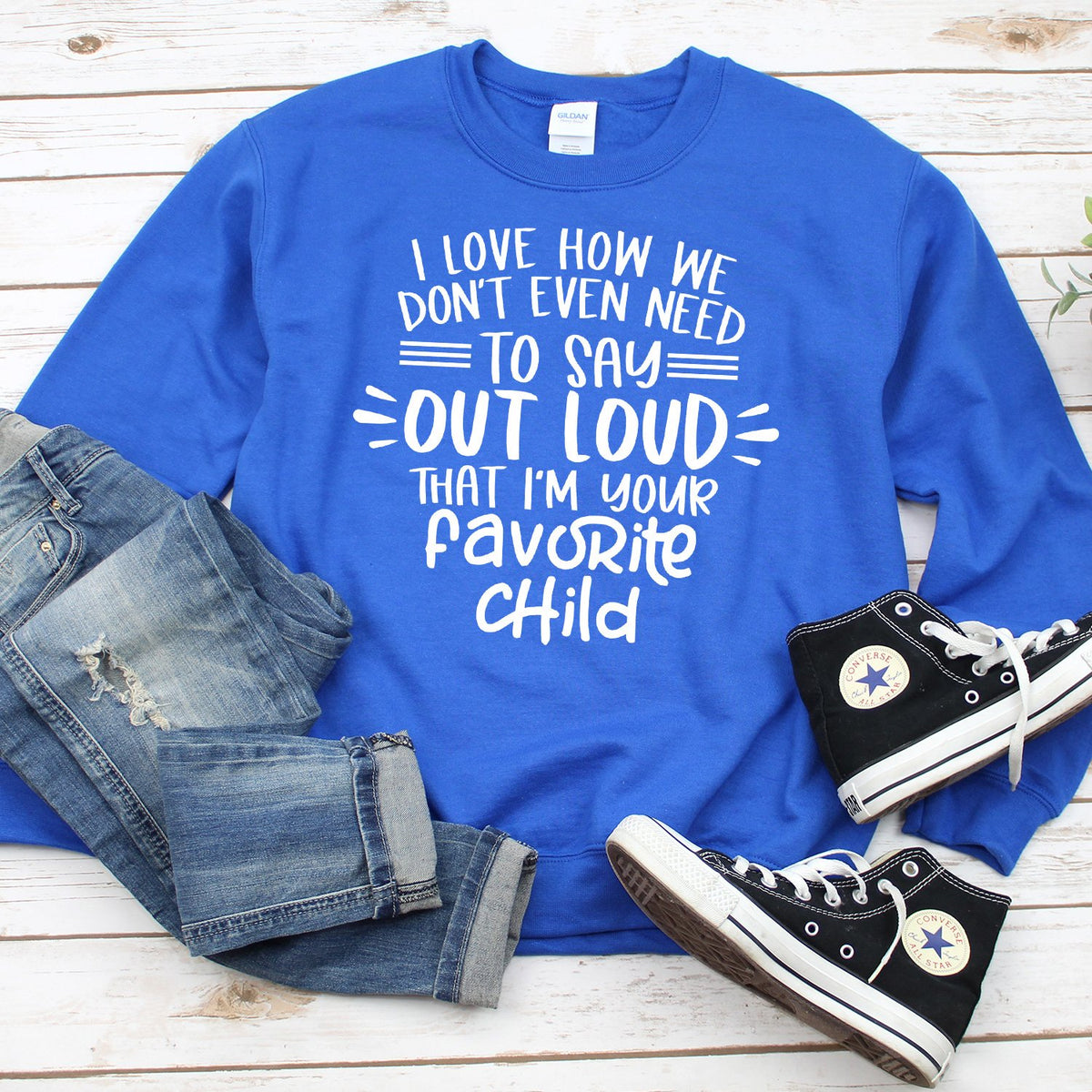 I Love How We Don&#39;t Even Need To Say Out Loud That I&#39;m Your Favorite Child - Long Sleeve Heavy Crewneck Sweatshirt
