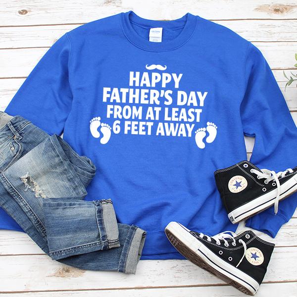 Happy Father&#39;s Day From At Least 6 Feet Away - Long Sleeve Heavy Crewneck Sweatshirt