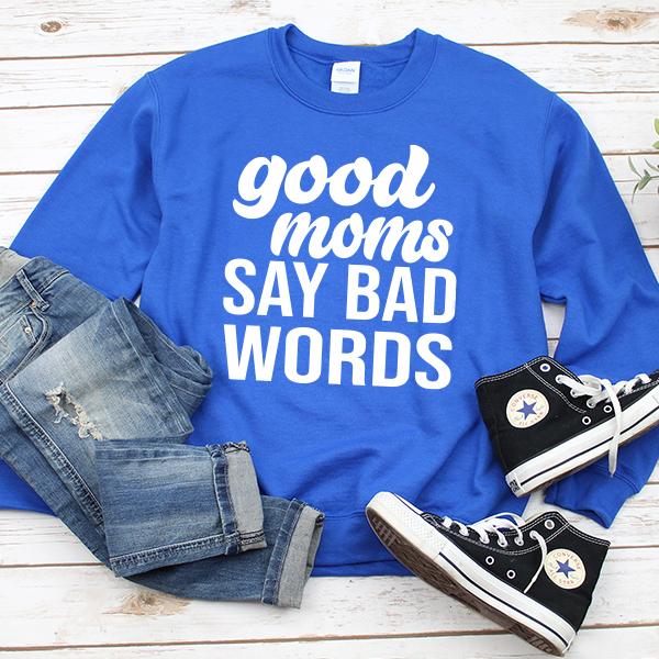 Good Moms Say Bad Words - Long Sleeve Heavy Crewneck Sweatshirt