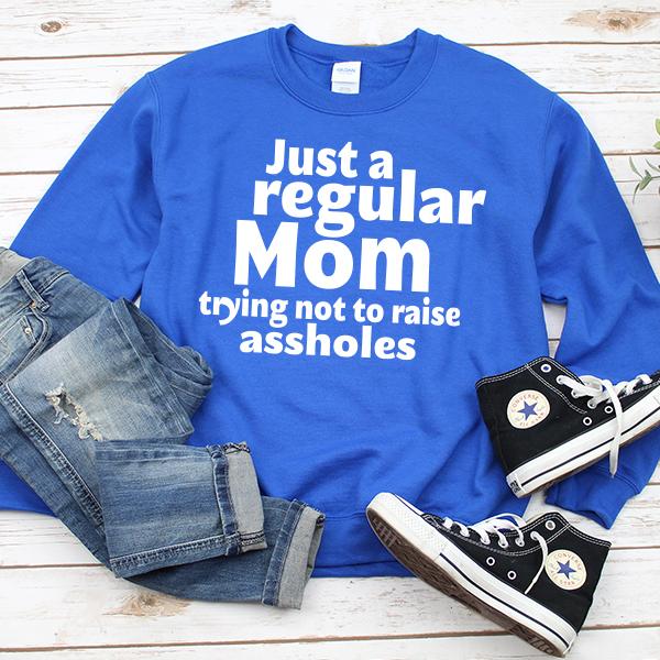 Just A Regular Mom Trying Not To Raise Assholes - Long Sleeve Heavy Crewneck Sweatshirt