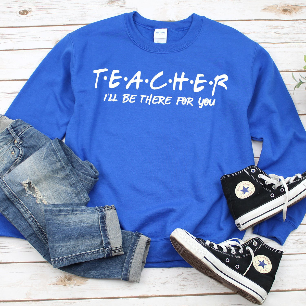 Teacher I&#39;ll Be There For You - Long Sleeve Heavy Crewneck Sweatshirt