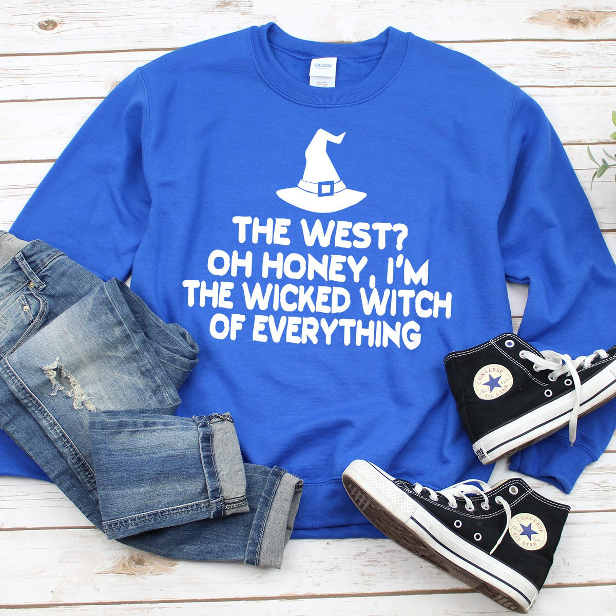 The West? oh Honey I&#39;m the Wicked Witch of Everything - Long Sleeve Heavy Crewneck Sweatshirt