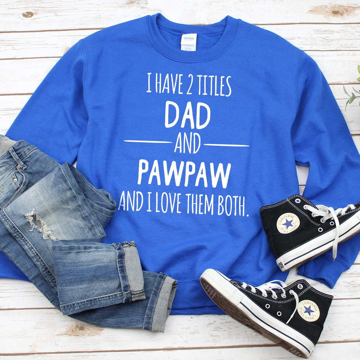 I Have 2 Titles Dad and PawPaw and I Love Them Both - Long Sleeve Heavy Crewneck Sweatshirt