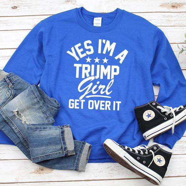 Yes I'm A Trump Girl Get Over It - Long Sleeve Heavy Crewneck Sweatshirt