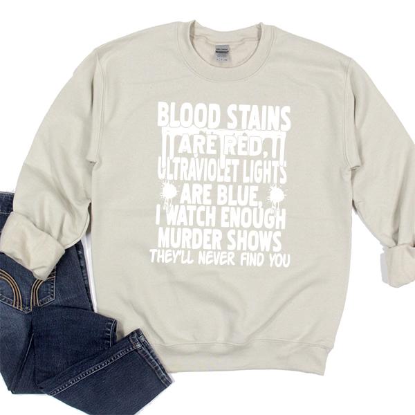 Blood Stains Are Red, Ultraviolet Lights Are Blue, I Watch Enough Murder Shows - Long Sleeve Heavy Crewneck Sweatshirt