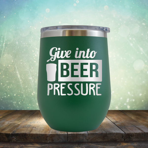 Give into Beer Pressure - Stemless Wine Cup
